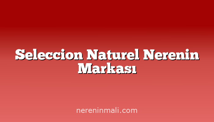 Seleccion Naturel Nerenin Markası