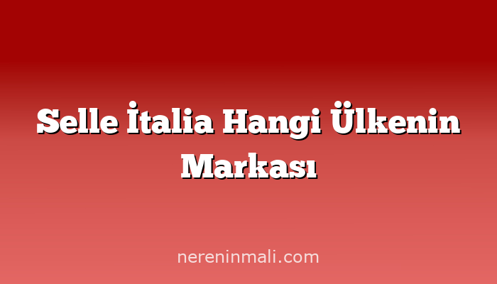 Selle İtalia Hangi Ülkenin Markası