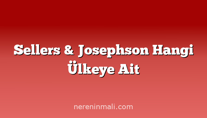 Sellers & Josephson Hangi Ülkeye Ait