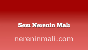 Sem Nerenin Malı