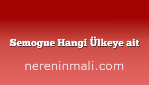 Semogue Hangi Ülkeye ait