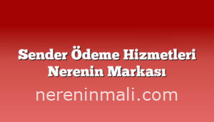 Sender Ödeme Hizmetleri Nerenin Markası