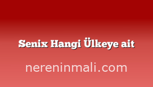 Senix Hangi Ülkeye ait