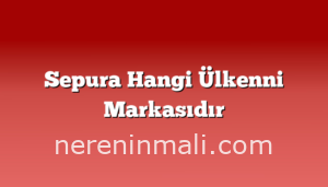 Sepura Hangi Ülkenni Markasıdır