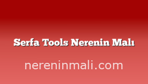 Serfa Tools Nerenin Malı