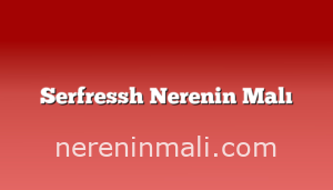 Serfressh Nerenin Malı