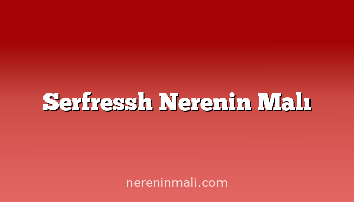 Serfressh Nerenin Malı