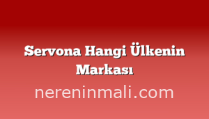 Servona Hangi Ülkenin Markası