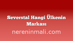 Severstal Hangi Ülkenin Markası