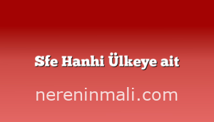 Sfe Hanhi Ülkeye ait