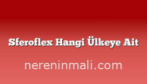 Sferoflex Hangi Ülkeye Ait