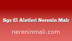 Sgs El Aletleri Nerenin Malı