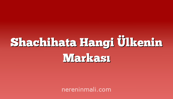 Shachihata Hangi Ülkenin Markası