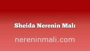 Sheida Nerenin Malı