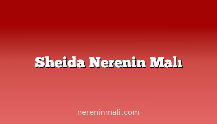 Sheida Nerenin Malı