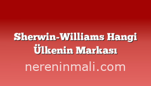 Sherwin-Williams Hangi Ülkenin Markası