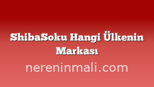 ShibaSoku Hangi Ülkenin Markası