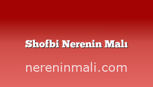 Shofbi Nerenin Malı