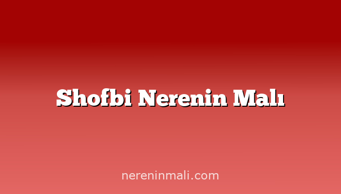 Shofbi Nerenin Malı