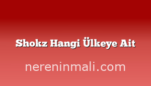 Shokz Hangi Ülkeye Ait