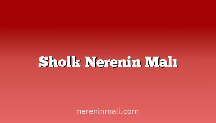 Sholk Nerenin Malı