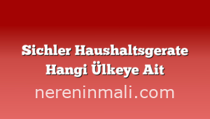 Sichler Haushaltsgerate Hangi Ülkeye Ait