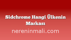 Sidchrome Hangi Ülkenin Markası