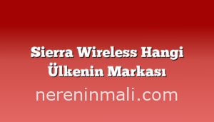 Sierra Wireless Hangi Ülkenin Markası