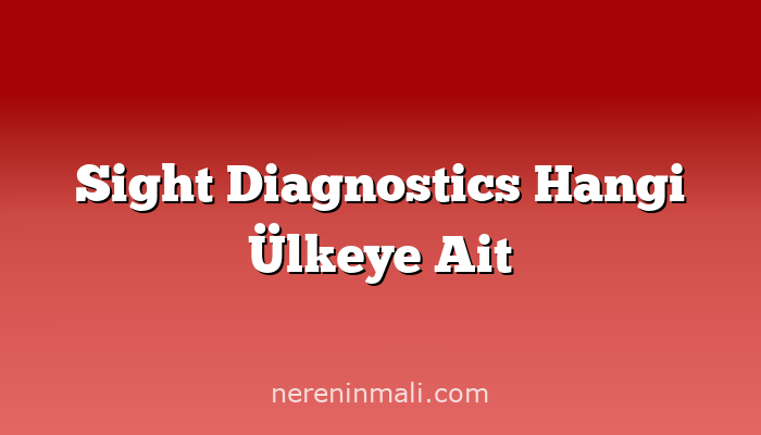 Sight Diagnostics Hangi Ülkeye Ait