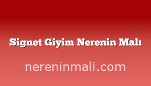 Signet Giyim Nerenin Malı