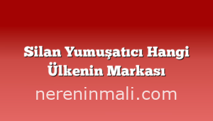 Silan Yumuşatıcı Hangi Ülkenin Markası