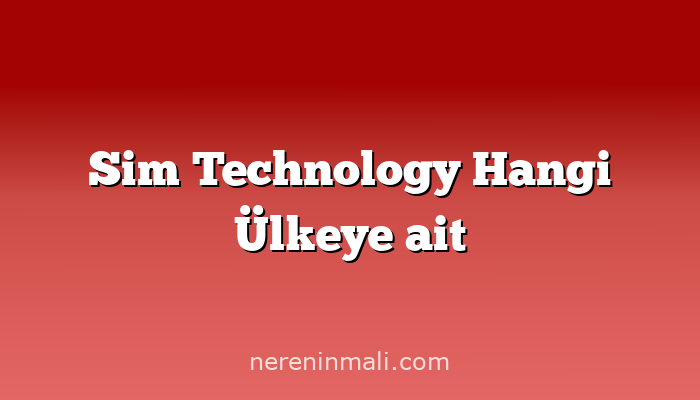 Sim Technology Hangi Ülkeye ait