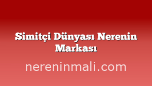 Simitçi Dünyası Nerenin Markası