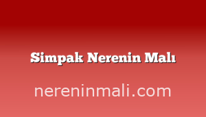 Simpak Nerenin Malı