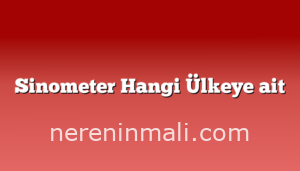 Sinometer Hangi Ülkeye ait