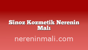 Sinoz Kozmetik Nerenin Malı