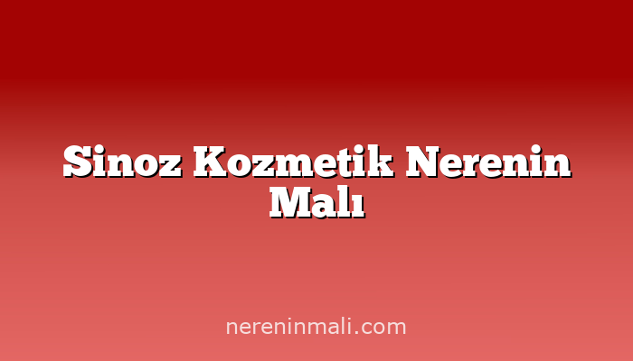 Sinoz Kozmetik Nerenin Malı