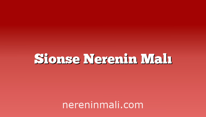 Sionse Nerenin Malı