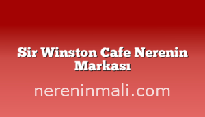 Sir Winston Cafe Nerenin Markası