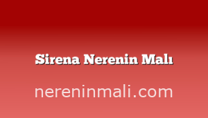 Sirena Nerenin Malı