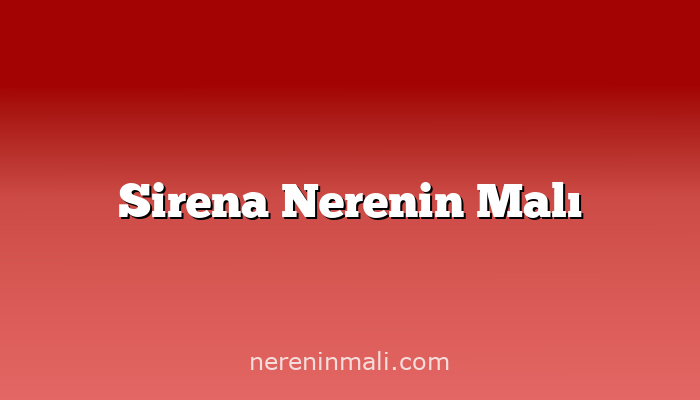 Sirena Nerenin Malı