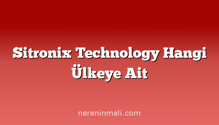 Sitronix Technology Hangi Ülkeye Ait