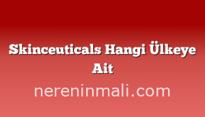 Skinceuticals Hangi Ülkeye Ait