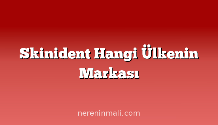 Skinident Hangi Ülkenin Markası