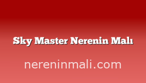 Sky Master Nerenin Malı