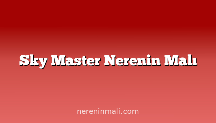 Sky Master Nerenin Malı