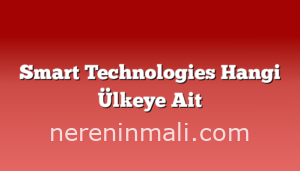 Smart Technologies Hangi Ülkeye Ait