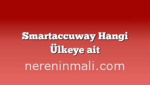 Smartaccuway Hangi Ülkeye ait