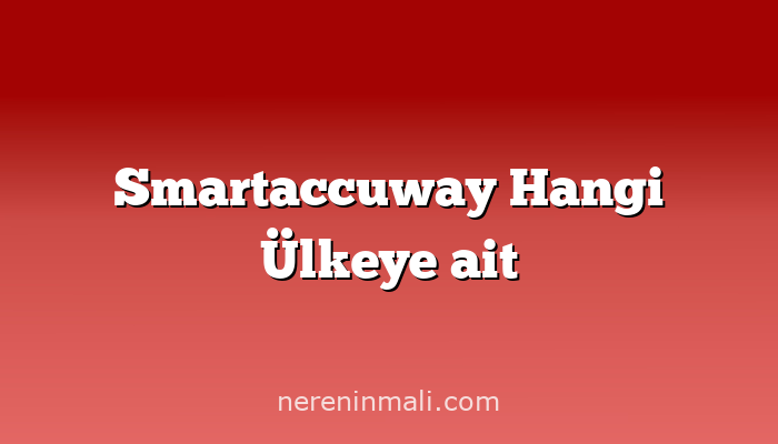 Smartaccuway Hangi Ülkeye ait