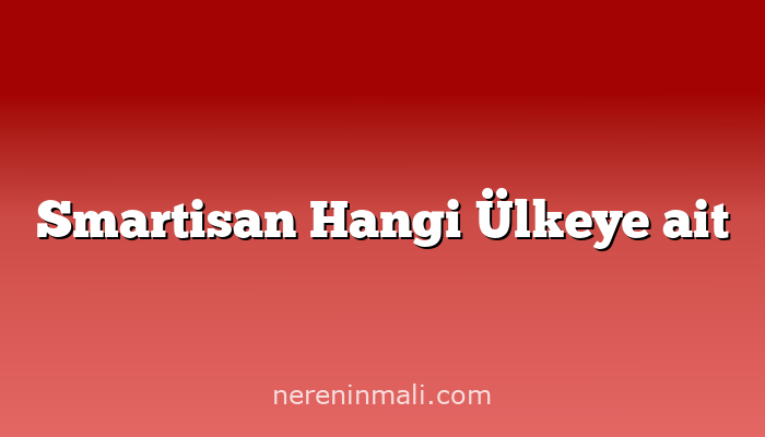 Smartisan Hangi Ülkeye ait